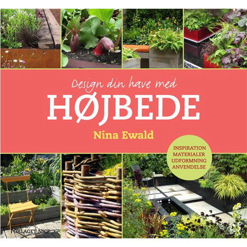 Design din have med højbede - Nina Ewald - Bücher - Forlaget NICE - 9788799671908 - 12. März 2014