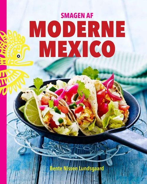 Smagen af Moderne Mexico - Bente Nissen Lundsgaard - Books - Forlaget Lundsgaard - 9788799684908 - May 8, 2014