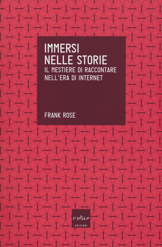 Cover for Frank Rose · Immersi Nelle Storie. Il Mestiere Di Raccontare Nell'era Di Internet (Book)