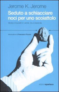 Cover for Jerome K. Jerome · Seduto A Schiacciare Noci Per Uno Scoiattolo. Storie E Bozzetti In Verde, Blu E Lavanda (Book)