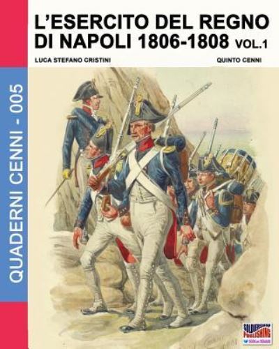 L'esercito del Regno di Napoli 1806-1808 Vol. 1 - Luca Stefano Cristini - Książki - Soldiershop - 9788893270908 - 13 czerwca 2016