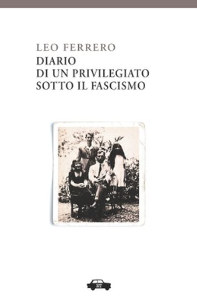 Diario di un privilegiato sotto il fascismo - Leo Ferrero - Books - Edizioni Trabant - 9788896576908 - March 9, 2018