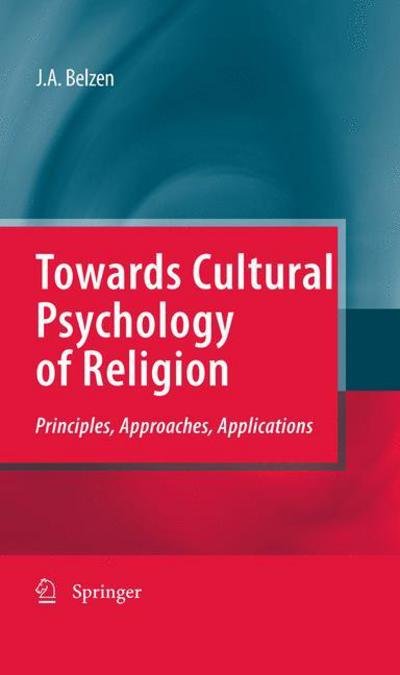 Cover for Jacob A. V. Van Belzen · Towards Cultural Psychology of Religion: Principles, Approaches, Applications (Gebundenes Buch) [2010 edition] (2010)