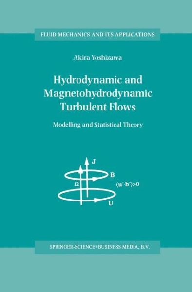 Hydrodynamic and Magnetohydrodynamic Turbulent Flows: Modelling and Statistical Theory - Fluid Mechanics and Its Applications - A. Yoshizawa - Books - Springer - 9789048150908 - January 22, 2011