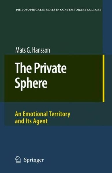 Mats G. Hansson · The Private Sphere: An Emotional Territory and Its Agent - Philosophical Studies in Contemporary Culture (Pocketbok) [Softcover reprint of hardcover 1st ed. 2008 edition] (2010)