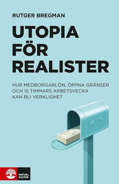 Cover for Rutger Bregman · Utopia för realister : hur medborgarlön, öppna gränser och 15 timmars arbetsvecka kan bli verklighet (ePUB) (2018)