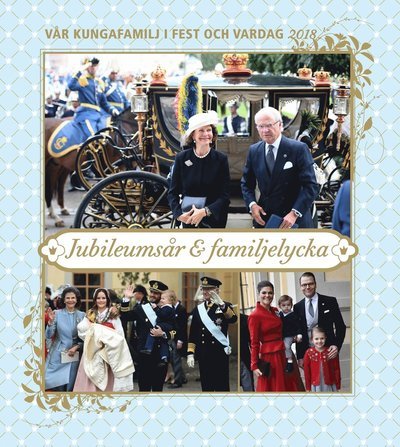 Cover for Pettersson Mattias · Vår kungafamilj i fest och vardag 2018 : jubileumsår &amp; familjelycka (Sewn Spine Book) (2018)