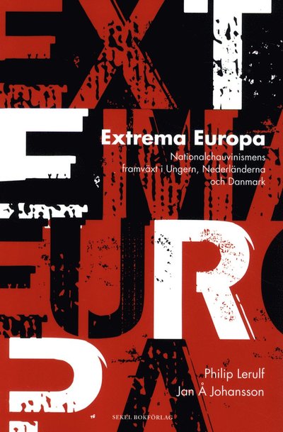 Cover for Jan Å. Johansson Philip Lerulf · Extrema Europa : nationalchauvinismens framväxt i Ungern, Nederländerna och Danmark (Paperback Book) (2011)