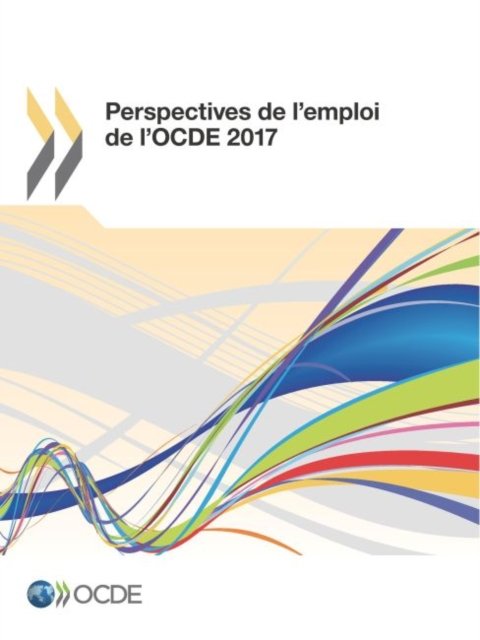 Perspectives de l'emploi de l'OCDE 2017 - Oecd - Boeken - Organization for Economic Co-operation a - 9789264277908 - 20 november 2017