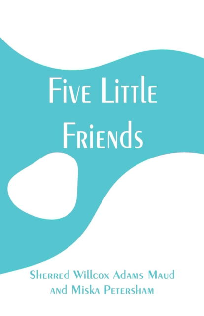 Cover for Sherred Willcox Adams Maud · Five Little Friends (Paperback Bog) (2019)