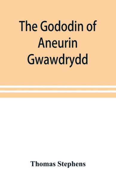 Cover for Thomas Stephens · The Gododin of Aneurin gwawdrydd (Taschenbuch) (2019)