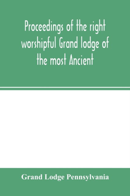 Cover for Grand Lodge Pennsylvania · Proceedings of the right worshipful Grand lodge of the most Ancient and honorable fraternity of free and accepted masons of Pennsylvania, and Masonic jurisdiction thereunto belonging, at its celebration of the sesqui-centennial anniversary of the initiati (Paperback Book) (2000)