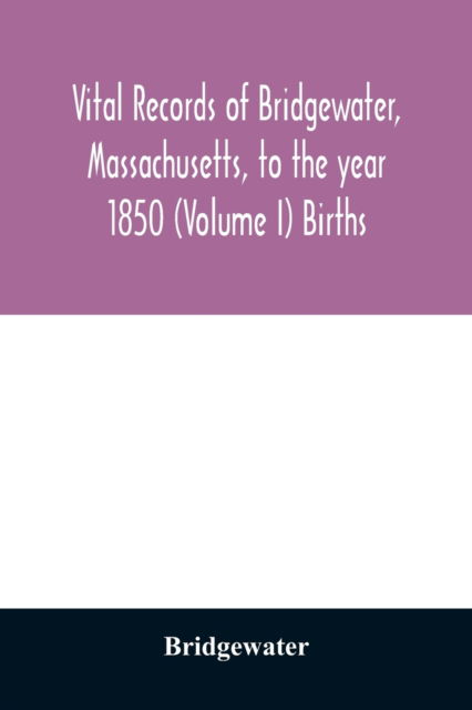 Cover for Bridgewater · Vital records of Bridgewater, Massachusetts, to the year 1850  Births (Paperback Book) (2020)
