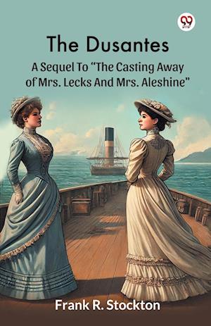 Cover for Frank R Stockton · The DusantesA Sequel To &quot;The Casting Away Of Mrs. Lecks And Mrs. Aleshine&quot; (Edition1) (Paperback Book) (2025)