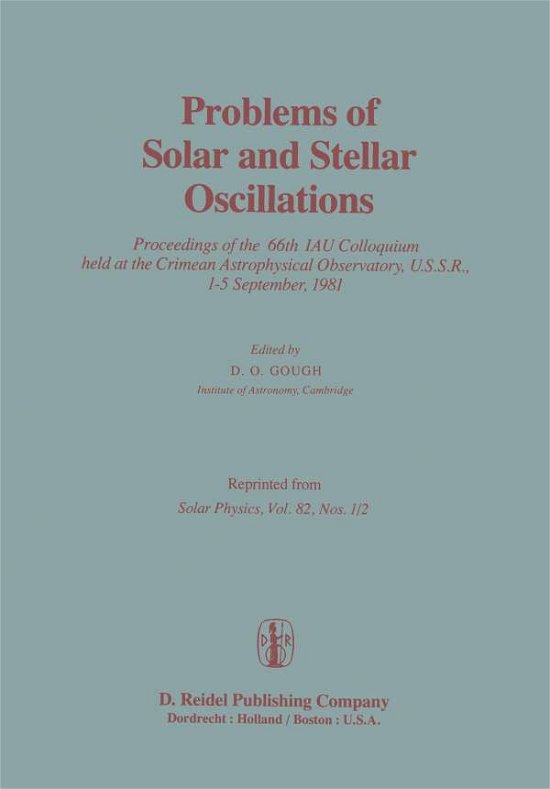 Problems of Solar and Stellar Oscillations: Proceedings of the 66th IAU Colloquium held at the Crimean Astrophysical Observatory, U.S.S.R., 1-5 September, 1981 - D O Gough - Libros - Springer - 9789400970908 - 28 de octubre de 2011