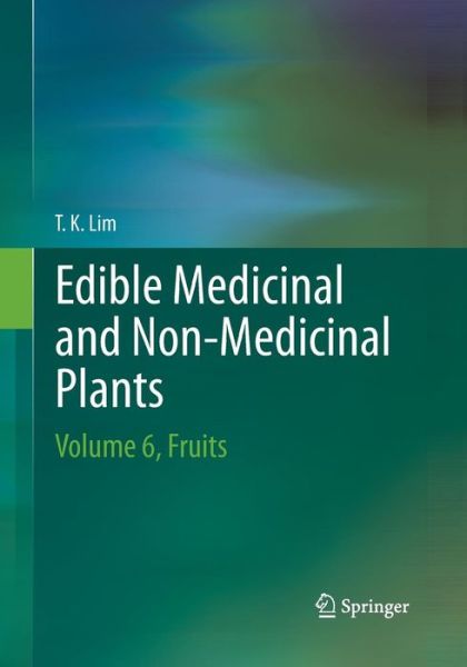 Cover for T. K. Lim · Edible Medicinal And Non-Medicinal Plants: Volume 6, Fruits (Paperback Book) [Softcover reprint of the original 1st ed. 2013 edition] (2016)