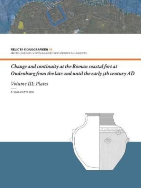 Cover for Sofie Vanhoutte · Change and Continuity at the Roman Coastal Fort at Oudenburg from the Late 2nd until the Early 5th Century AD: Volume III: Plates - Relicta Monografieen 19 (Hardcover Book) (2023)