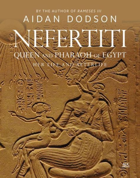 Cover for Aidan Dodson · Nefertiti, Queen and Pharaoh of Egypt: Her Life and Afterlife (Hardcover bog) (2020)