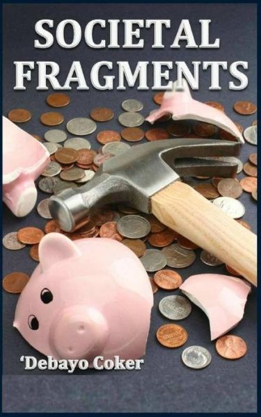 Societal Fragments - Debayo Coker - Books - Beeni Global Resources - 9789789415908 - July 4, 2014
