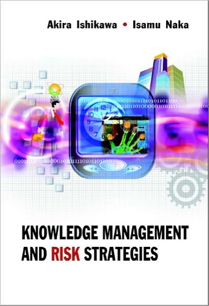 Cover for Ishikawa, Akira (Aoyama Gakuin Univ, Japan &amp; Univ Of Hawaii, Usa) · Knowledge Management And Risk Strategies (Hardcover Book) (2007)