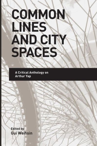Common Lines and City Spaces: A Critical Anthology on Arthur Yap - Gui Weihsin - Bøger - ISEAS - 9789814379908 - 25. april 2014