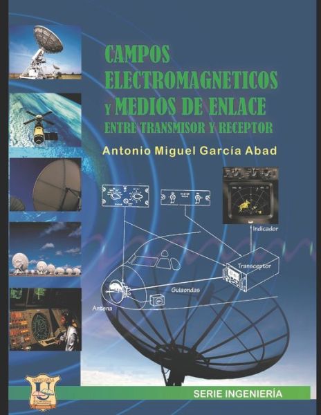 Cover for Ing Antonio Garcia Abad · Campos electromagneticos y medios de enlace entre receptor y transmisor (Paperback Book) (2021)