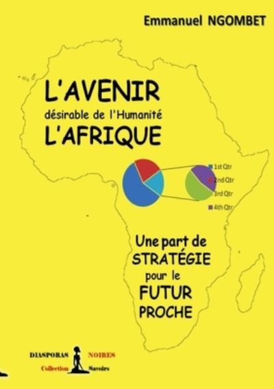 Cover for Emmanuel Ngombet 'ditunga' · L'Avenir desirable de l'Humanite, l'Afrique: Une part de strategie pour le futur proche (Pocketbok) (2020)