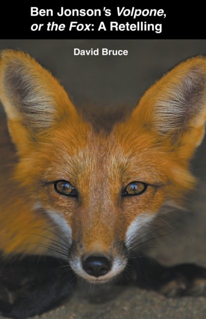 Ben Jonson's Volpone, or the Fox: A Retelling - David Bruce - Books - David Bruce - 9798201351908 - July 10, 2022