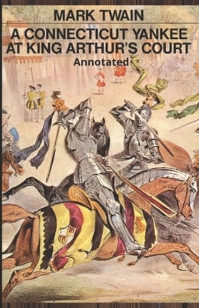 A Connecticut Yankee in King Arthur's Court Annotated - Mark Twain - Böcker - Independently Published - 9798423111908 - 25 februari 2022