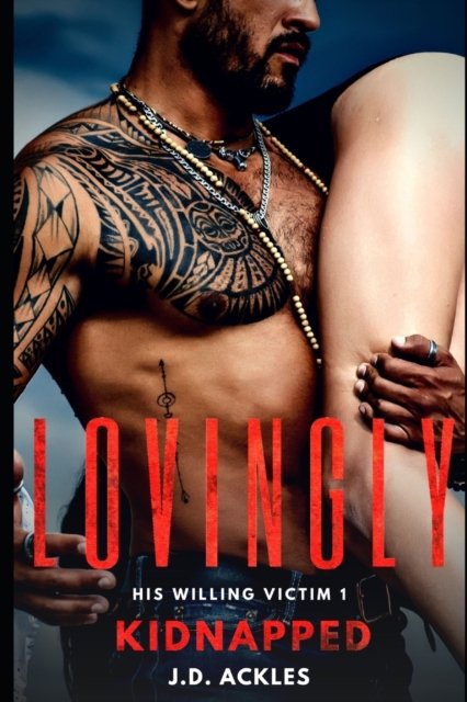 Cover for Ackles J.D. Ackles · Lovingly Kidnapped - His Willing Victim 1: A dark BDSM / DDLG mafia erotic romance (Paperback Bog) (2022)