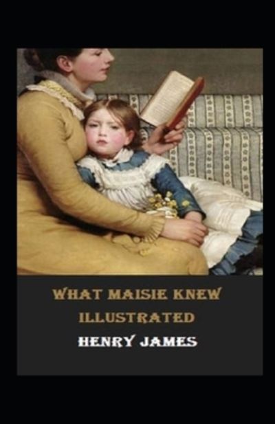 Cover for Henry James · What Maisie Knew Illustrated (Paperback Bog) [Abridged edition] (2021)