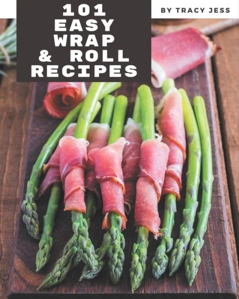 Cover for Tracy Jess · 101 Easy Wrap and Roll Recipes (Paperback Bog) (2020)