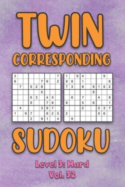 Twin Corresponding Sudoku Level 3: Hard Vol. 32: Play Twin Sudoku With Solutions Grid Hard Level Volumes 1-40 Sudoku Variation Travel Friendly Paper Logic Games Solve Japanese Number Cross Sum Puzzle Improve Math Challenge All Ages Kids to Adult Gifts - Sophia Numerik - Livros - Independently Published - 9798575074908 - 1 de dezembro de 2020