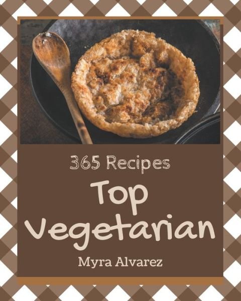 Cover for Myra Alvarez · Top 365 Vegetarian Recipes (Paperback Bog) (2020)