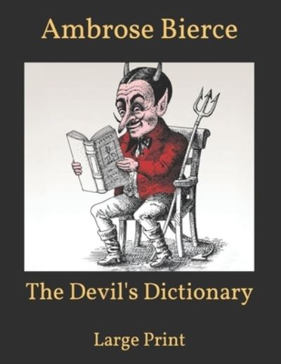 The Devil's Dictionary: Large Print - Ambrose Bierce - Kirjat - Independently Published - 9798594839908 - perjantai 15. tammikuuta 2021