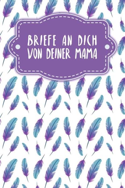 Briefe an Dich von deiner Mama - Gerda Wagner - Książki - Independently Published - 9798611901908 - 9 lutego 2020