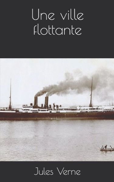 Une ville flottante - Jules Verne - Livros - Independently Published - 9798672234908 - 4 de agosto de 2020