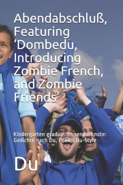 Abendabschluss, Featuring 'Dombedu, Introducing Zombie French, and Zombie Friends' - Du - Kirjat - Independently Published - 9798675767908 - sunnuntai 16. elokuuta 2020