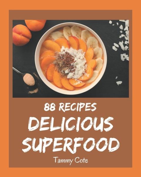 Cover for Tammy Cote · 88 Delicious Superfood Recipes (Paperback Book) (2020)