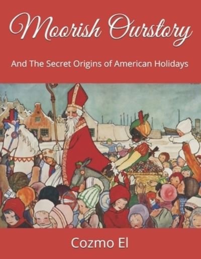 Cover for Cozmo El · Moorish Ourstory: And The Secret Origins of American Holidays (Paperback Book) (2020)