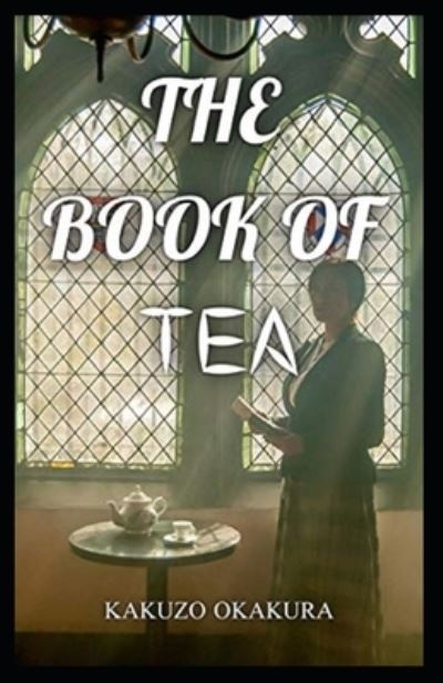 The Book of Tea Annotated - Kakuzo Okakura - Books - Independently Published - 9798700890908 - January 27, 2021