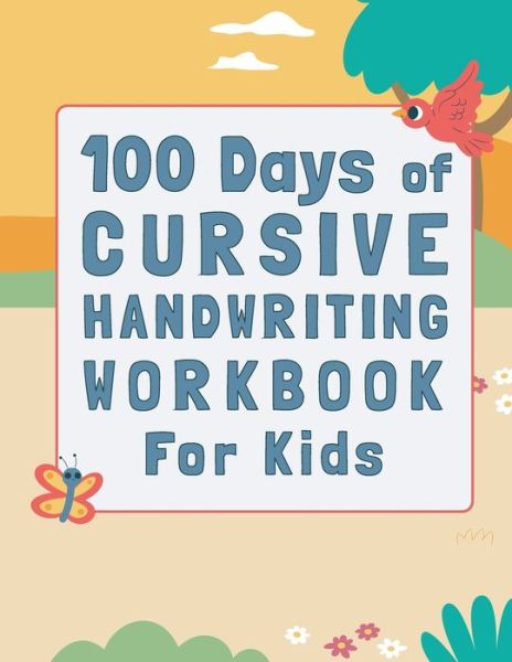 Cover for Adib Mohamed Adib · 100 Days of Cursive Handwriting Workbook For Kids: 100 Days of Learning letters A to Z and Numbers 1 to 100, Writing Words And Sentences With Certificates (Paperback Book) (2021)