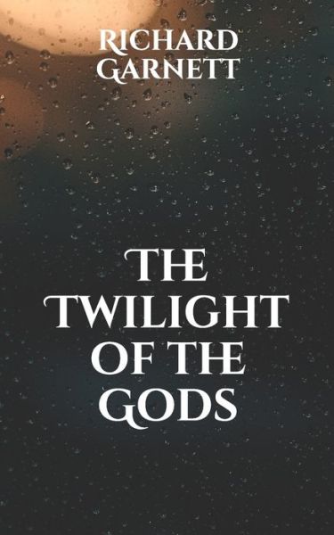 Cover for Richard Garnett · The Twilight of the Gods (Paperback Book) (2021)