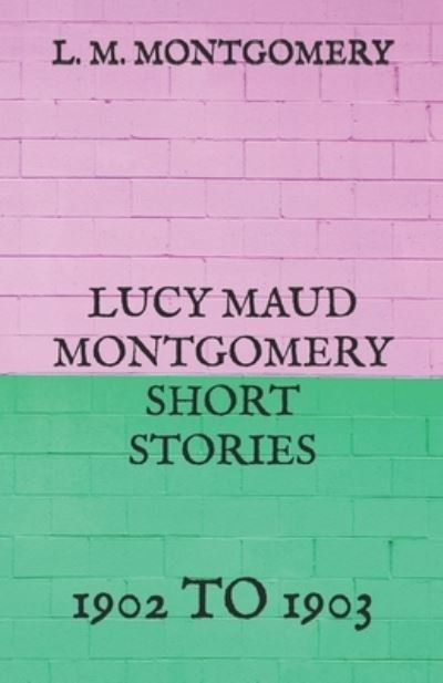 Cover for L M Montgomery · Lucy Maud Montgomery Short Stories (Paperback Book) (2021)