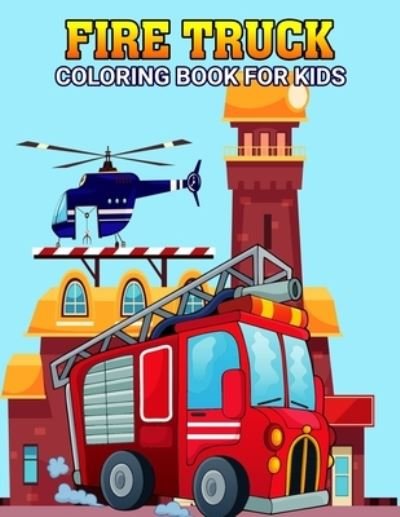 Cover for Pixelart Studio · Fire Truck Coloring Book for Kids: Fun and Unique Rescue vehicle, Firefighter Coloring Activity Book for Boys, Girls, Toddler, Preschooler &amp; Kids Ages 4-8 (Paperback Bog) (2021)