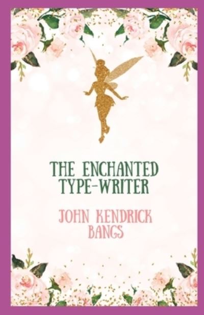 Cover for John Kendrick Bangs · The Enchanted Type-Writer illustrated (Taschenbuch) (2021)