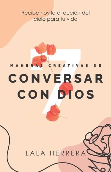 Cover for Lala Herrera · 7 Maneras Creativas de Conversar Con Dios (Pocketbok) (2021)