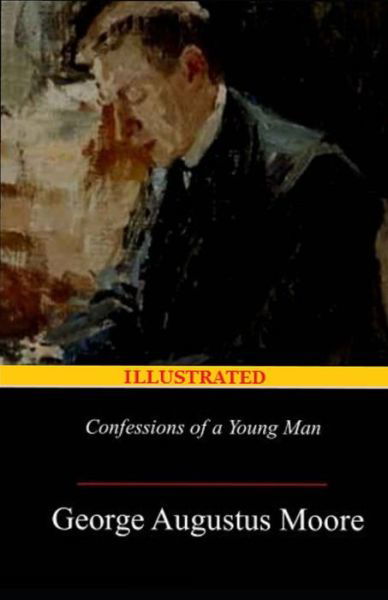 Confessions of a Young Man Illustrated - George Moore - Books - Independently Published - 9798743853908 - April 25, 2021