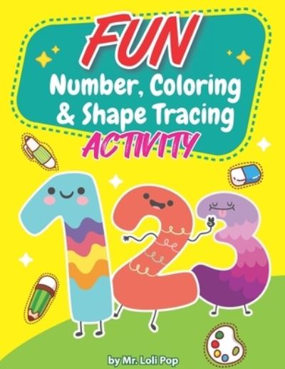 Cover for Loli Pop · Fun Number, Coloring &amp; Shape Tracing Activity: For kids ages 3-7 year olds to their writing and coloring skill (Paperback Book) (2021)