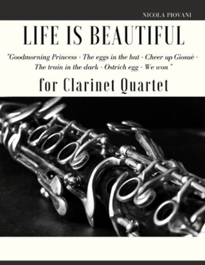 Cover for Giordano Muolo · Life is beautiful for Clarinet Quartet: You will find the main themes of this wonderful movie: Good morning Princess, The eggs in the hat, Cheer up Giosue, The train in the dark, The ostrich egg - Ethiopian dance, We won. (Paperback Book) (2021)
